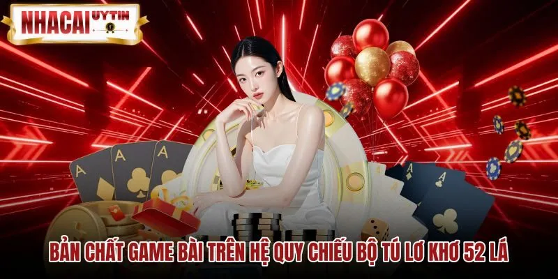 ban-chat-game-bai-tren-he-quy-chieu-bo-tu-lo-kho-52-la Bộ tú lơ khơ 52 lá và cơ chế game bài