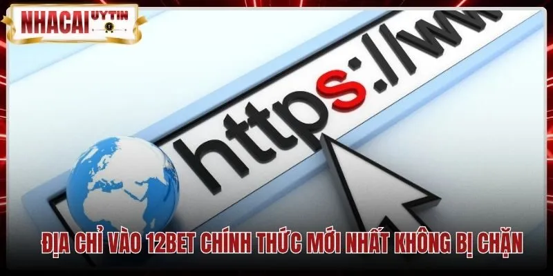 dia-chi-vao-12bet-chinh-thuc-moi-nhat-khong-bi-chan Đường dẫn trực tuyến an toàn cùng chứng chỉ bảo mật 12Bet