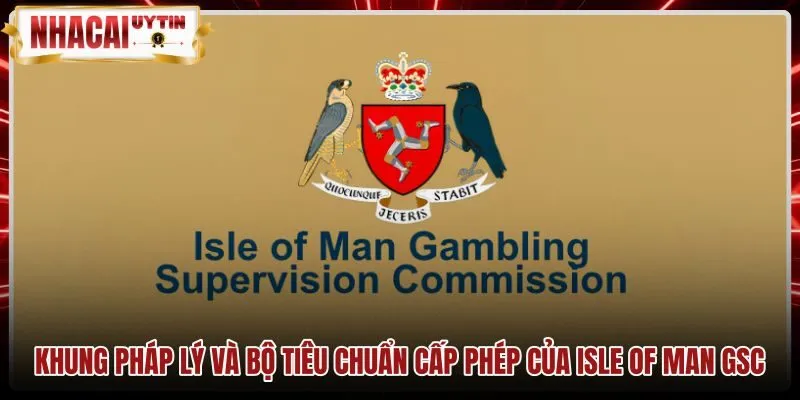 Quy chuẩn cấp phép nghiêm ngặt từ Isle of Man GSC