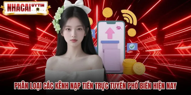 phan-loai-cac-kenh-nap-tien-truc-tuyen-pho-bien-hien-nay Cổng nạp tiền trực tuyến an toàn cùng tốc độ chuẩn xác
