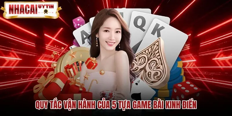 quy-tac-van-hanh-cua-5-tua-game-bai-kinh-dien Quy tắc vận hành chuẩn xác của các tựa game bài