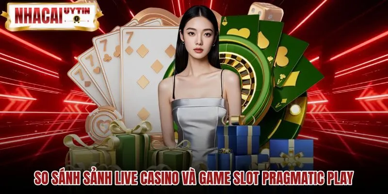so-sanh-sanh-live-casino-va-game-slot-pragmatic-play Bàn cược dealer trực tiếp và game slot Pragmatic Play Live