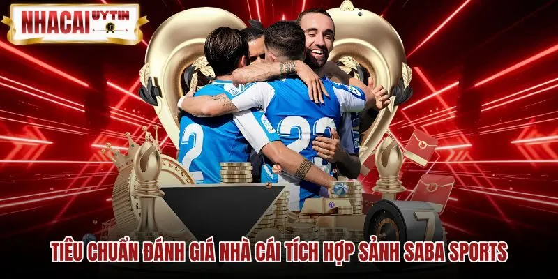 Tiêu chuẩn đối chiếu chất lượng nhà cái tích hợp Saba Sports