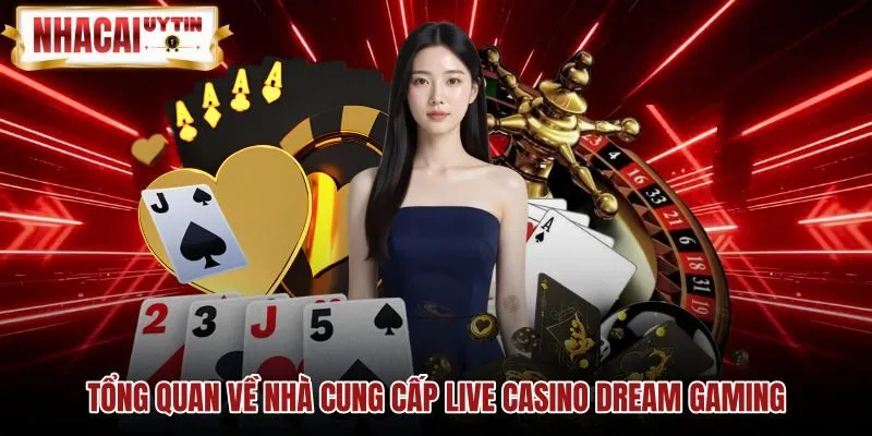 tong-quan-ve-nha-cung-cap-live-casino-dream-gaming Tổng quan sảnh Live Casino Dream Gaming tại sòng bạc Poipet