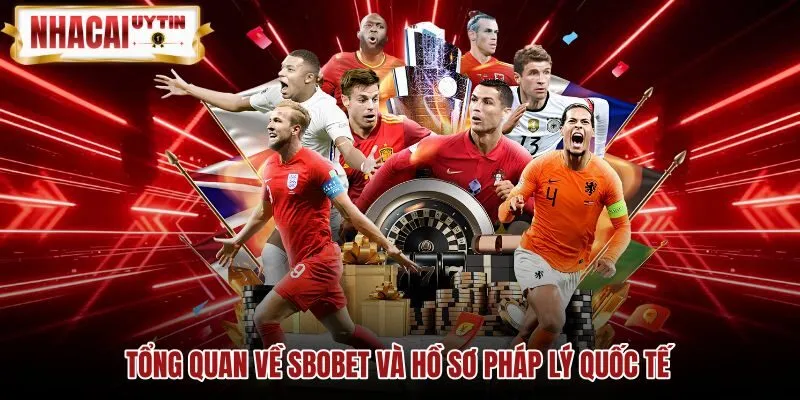 tong-quan-ve-sbobet-va-ho-so-phap-ly-quoc-te Hồ sơ pháp lý quốc tế minh bạch của thương hiệu SBOBET